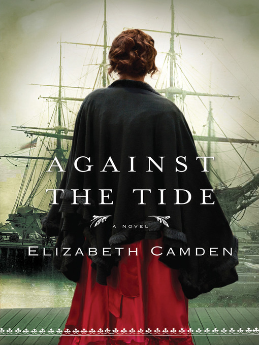 Title details for Against the Tide by Elizabeth Camden - Available